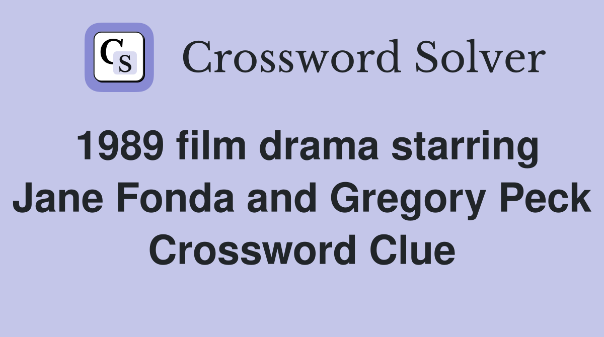 1989 film drama starring Jane Fonda and Gregory Peck Crossword Clue